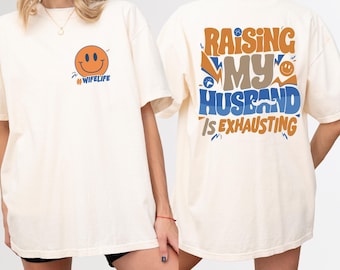 Comfort Colors® Raising My Husband Is Exhausting Shirt, Funny Wife Shirt, Funny Saying Shirt, Sarcastic Wife Shirt, Honeymoon Shirt