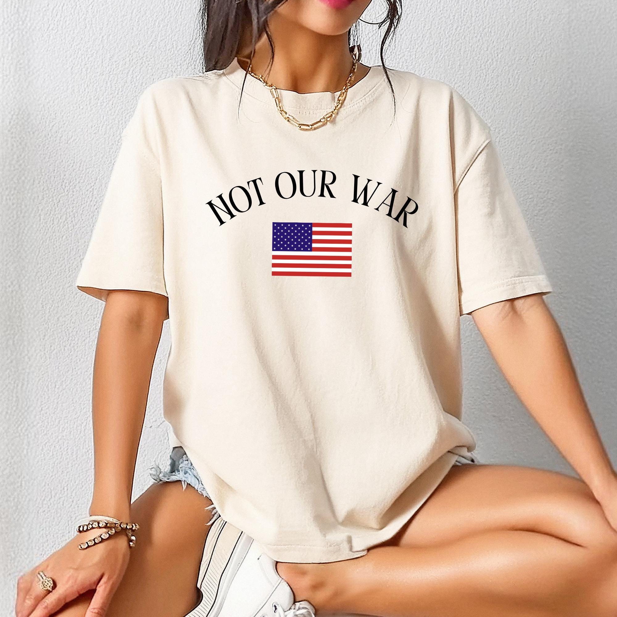 Comfort Colors Not Our War America Flag Shirt, Patriotic Anti-War Protest Shirt, Anti War American Flag Shirt, Anti Trump Shirt