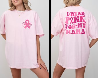 Comfort Colors I Wear Pink For My Shirt, Personalize Breast Cancer Tshirt, Custom Cancer Support Sweatshirt, Mom Cancer Survivor Gift