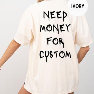 Comfort Colors® Need Money for Custom Shirt, Need Money For Custom Shirt, Trendy Car Lover Shirt, Meme Shirt, Gift For Women, Car Lover Tee