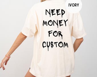 Comfort Colors® Besoin d'argent pour une chemise personnalisée, Besoin d'argent pour une chemise personnalisée, Chemise tendance amateur de voitures, Chemise meme, Cadeau pour femme, T-shirt amateur de voitures