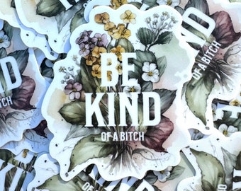 Be Kind of a Bitch Vinyl Sticker | Floral motivational sticker for mom, water bottle decal