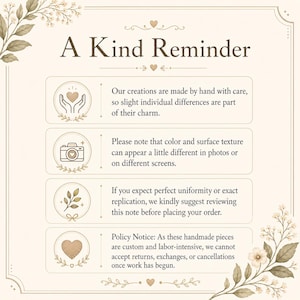 May include: A cream-colored informational sign titled A Kind Reminder with floral accents. It features four icons: hands holding a heart, a camera, a leafy branch, and a heart shape, each accompanied by text regarding handmade product variations.