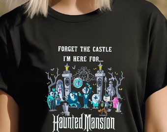 The Haunted Mansion T-Shirt-Tank Top-Hoodie-Sweatshirt, Vintage Forget The Castle I'm Here for The Haunted Mansion Shirt, Hitchhiking Ghosts