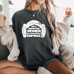 Well Behaved Women Seldom Defeat Empires Shirt, Disneyland Princess Leia Tee, Star Wars Girl Power Tee, Star Wars Movie Tee, Feminist Tees