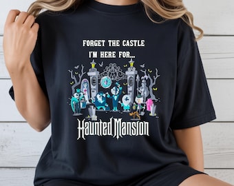 The Haunted Mansion T-Shirt, Vintage Forget The Castle I'm Here for The Haunted Mansion Shirt, Hitchhiking Ghosts, Halloween Tees