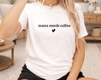 Mama Needs Coffee Shirt, Simple Mom Shirt, Funny Mom Gift Tee, Minimalist Mama Shirt, Coffee Lover Mom Shirt, Gift for New Mom