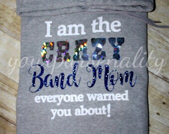 I am the, crazy BAND MOM, everyone has warned you about, Band Grandma, Band Dad, Band Grandpa, Marching Band, vinyl shirt