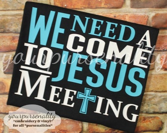 We need a come to Jesus meeting, vinyl tee, handmade by yourpursenality