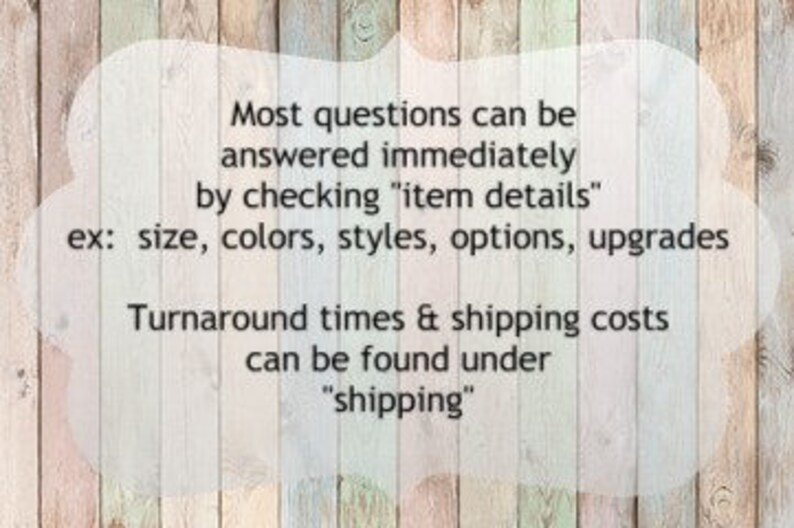 Może przedstawiać: Prostokątny znak z jasną, p&oacute;łprzezroczystą nakładką z czarnym tekstem: Most questions can be answered immediately by checking item details ex: size, colors, styles, options, upgrades. Turnaround times & shipping costs can be found under shipping.