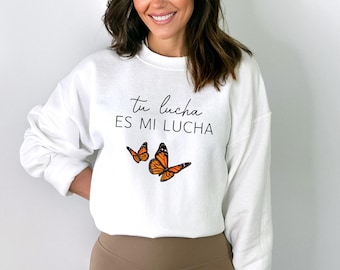 Tu Lucha Es Mi Lucha Sweatshirt, Pro Immigration Shirt, DACA Human Rights Hoodie, Social Justice Sweatshirt, No One Is Illegal Sweater