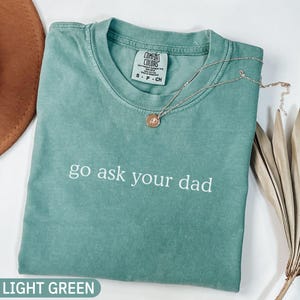 Comfort Colors® Go Ask Your Dad Shirt, Funny Mom Shirt, Mothers Day Gift From Daughter, Mom Birthday Gift, Mom Appreciation Gift, Mom Gift