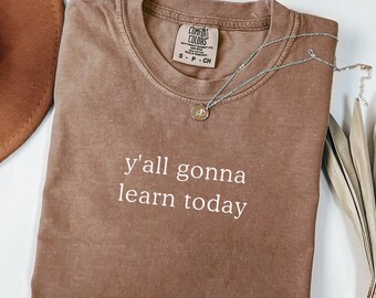 Comfort Colors® Y'all Gonna Learn Today Shirt, Teacher Shirt, Teacher Appreciation Gift, Kindergarten Teacher T-shirt, Teacher Life Shirt