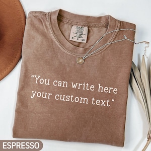 Comfort Colors® Custom Text Shirt, Personalized Comfort Colors Shirt, Custom Saying, Custom Shirt for Women, Custom Quote Tee Your Text Here