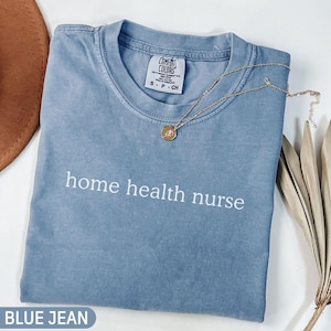 Comfort Colors® Home Health Nurse Shirt, Nursing Student Shirt, Nurse Graduation Shirt, Home Health Nurse Grad Gift, Nurse Appreciation Tee