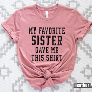 My Favorite Sister Bought Me This Shirt, Funny T-Shirt, Gave Me This Shirt, Funny Sister Gift, Brother Birthday Gift, Sister to Brother Gift