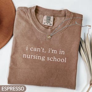 Chemise d&#39;école d&#39;infirmières Comfort Colors® Je ne peux pas être infirmière, chemise d&#39;étudiante infirmière, joli cadeau de remise des diplômes d&#39;infirmière, chemise de future infirmière, cadeau pour infirmière