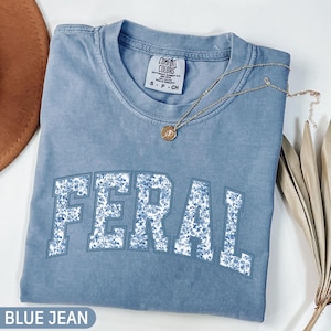 Comfort Colors® Feral Shirt, Feral Girl Shirt, Funny Quote T-Shirt, Funny Mom Tee, Sarcastic Shirt, Meme Shirt,Sarcasm Shirt,Shirt for Women