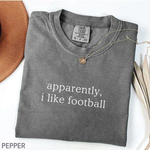 Comfort Colors® Apparently I Like Football Shirt, Football lover Shirt, Football Player Gifts, Football Fan, Football Season, Game Day Shirt