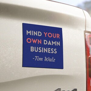Mind Your Own Damn Business Car Magnet Tim Walz Quote Kamala Harris Walz Magnet 2024 Election Harris Walz Bumper Magnet 5"x5" Fridge Magnet