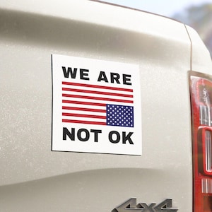 We Are Not Ok Car Magnet Upside Down Flag US Anti Trump Protest Bumper Sign Liberal Democrat Political Car Magnet Sign Democratic Gift