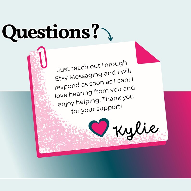 May include: A white note with pink edges and a pink paperclip features the text "Questions?" and a message about Etsy Messaging. A pink and teal heart is below the text, with the name "Kylie".