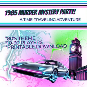 May include: A printable 1985 Murder Mystery Party game with a time-traveling theme. The game is for 10-30 players and features a futuristic car and Big Ben in a neon 80s style.