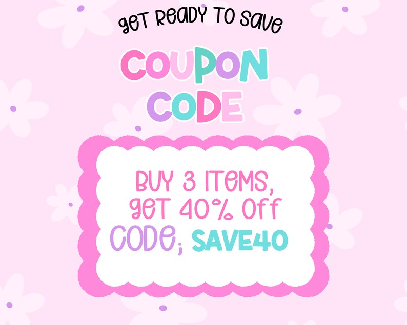 Pode incluir: Fundo rosa com flores brancas. O texto diz: "GET READY TO SAVE COUPON CODE BUY 3 ITEMS, get 40% Off CODE; SAVE40"