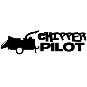 May include: Black silhouette of a wood chipper with the text "CHIPPER PILOT" in bold, black letters.