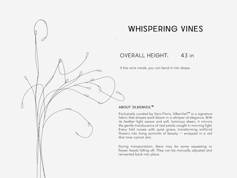 May include: A minimalist line drawing of a floral design labeled "Whispering Vines." The overall height is 43 inches. The text states it has wire inside and can be bent into shape.