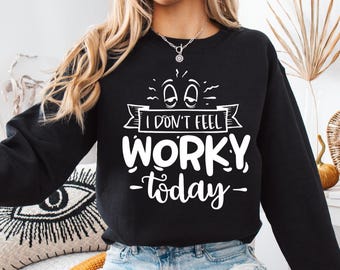 Funny Lazy Day Sweatshirt, I Don't Feel Worky Today