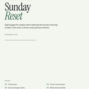 May include: A document titled Sunday Reset with the subtitle A Home Reset for Loud Weeks. It contains eight pages for cleaning tasks, including sections for Three rules, Forty-minute reset, Good-enough rooms, Brain dump to three, Default dinners, Launch pad, and Weekly review.