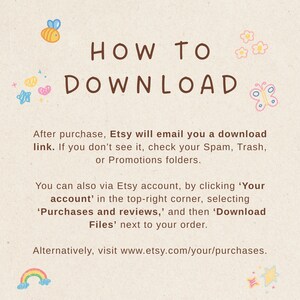 May include: A beige graphic with the words "HOW TO DOWNLOAD" in brown. The text explains how to download files after purchase on Etsy, including checking spam folders and accessing the account's purchase history. Decorative elements include a bee, flowers, a butterfly, and a rainbow.