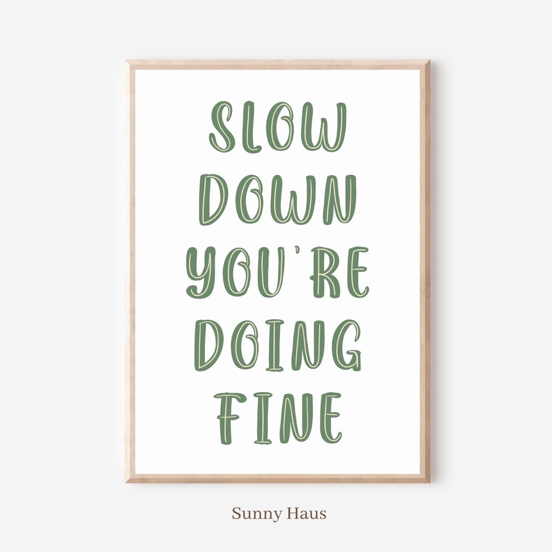 Slow Down You're Doing Fine Gretta Ray Slow Down Youre Doing Fine Art Print, Inspirational Quote Wall Decor