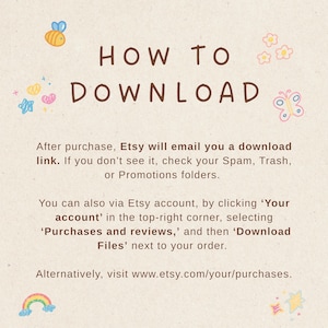 May include: A beige graphic with the text "HOW TO DOWNLOAD" in brown. The image includes instructions on how to download a file after purchase, with additional details about checking spam folders and accessing the Etsy account for downloads.