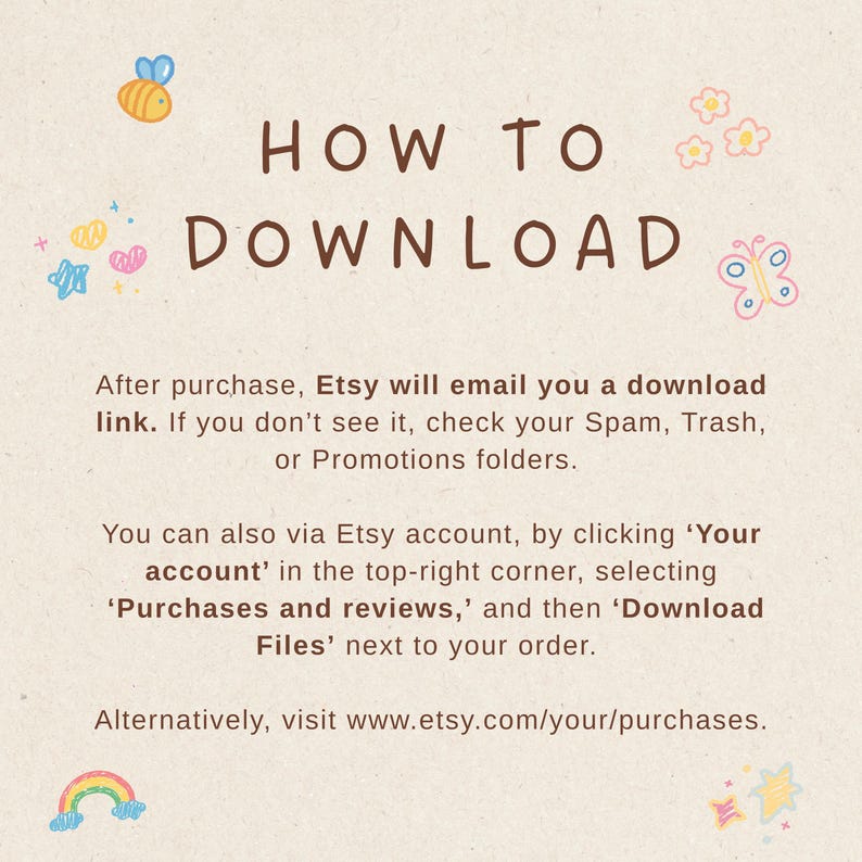 May include: A beige graphic with the text "HOW TO DOWNLOAD" in brown. The image includes instructions on how to download a file after purchase, with additional details about checking spam folders and accessing the Etsy account for downloads.