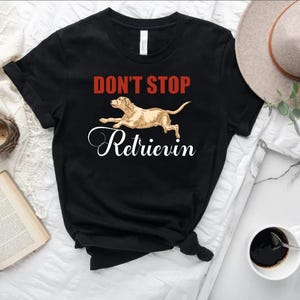 Don&#39;t Stop Retrieving Funny Golden Retriever Unisex classic tee