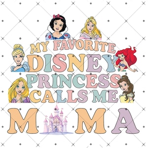 My Favorite Princess Calls Me Mama Png, Princesses Png, Mama Png, Gift From Daughter Png, Family Trip Png, Mother&#39;s Day Png, Funny Mom Png