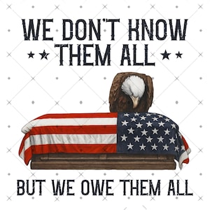 We Don&#39;t Know Them All But We Owe Them All Png, Veteran Png, Veterans Grandpa Png, Military Veteran Png, Memorial Day Png,Patriotic 4th July