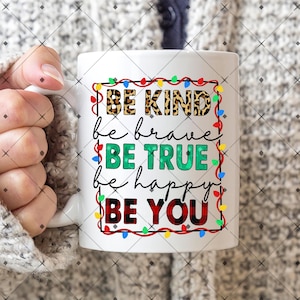 Be Kind Be Brave Be True Be Happy Be You Png, Positive Christmas Png, Be Kind Png, Mental Health Christmas Png, Love Yourself Png