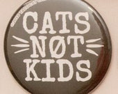 Cats not Kids - Cat Magnets and Buttons -  Different sizes available!