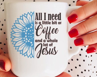 All I Need is a Little Bit of Coffee and a Whole Lot of Jesus SVG Silhoutte PNG Jpeg PDF Cricut cut file, Funny Saying, Cute Saying