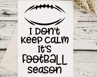 I Don't Keep Calm, its Football Season SVG Silhouette PNG Jpeg PDF cut file Studio3 Cricut cut file football saying, football quote