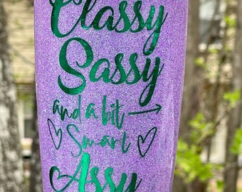 Free Shipping Classy Sassy and a Little Bit Smart Assy tumbler, Glitter Tumbler, Birthday Gift for her, Bridesmaid Gift, Cute saying tumbler