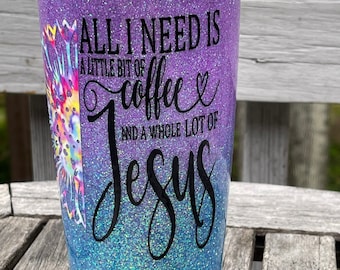 All I need is Coffee and a Lttle Bit of Jesus Tumbler, Faith tumbler, Glitter Tumbler,   Christian Cup, Birthday Gift, Bridesmaid Gift