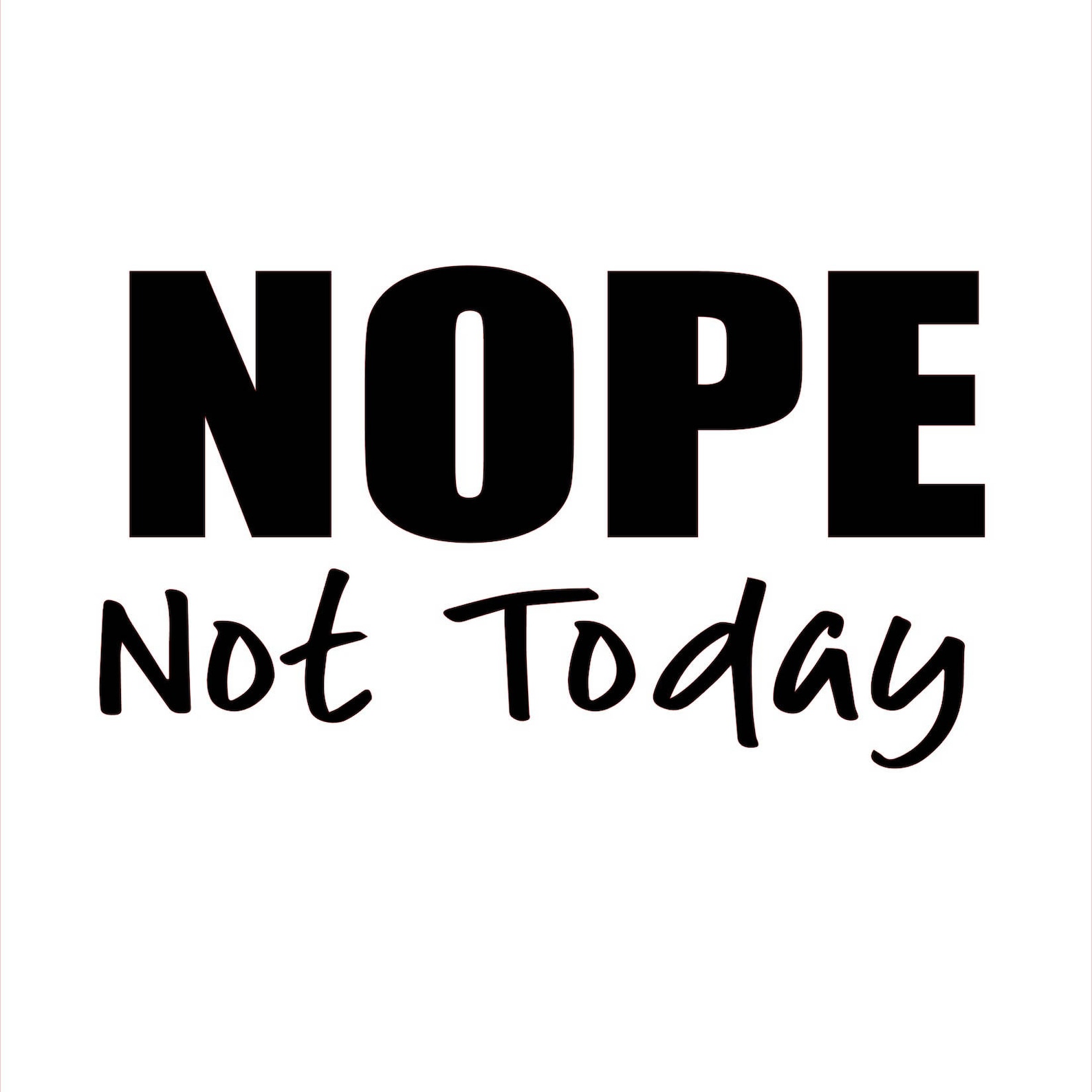 Nope Not Today SVG Silhoutte PNG Jpeg PDF Cut File Saying - Etsy