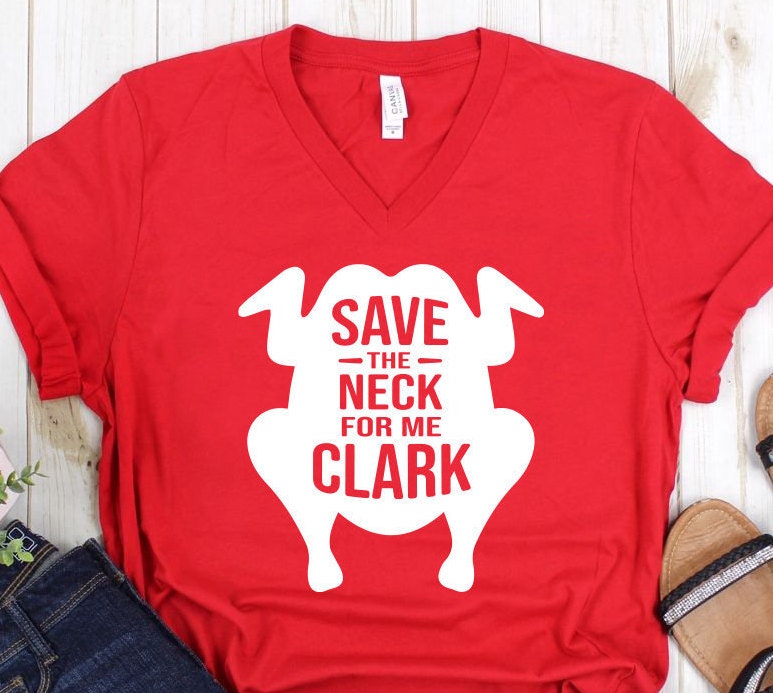 Turkey Save The Neck For Me Clark T-Shirt Turkey Save The Neck For Me Clark T-Shirt