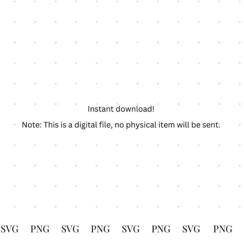 May include: Instant download! Note: This is a digital file, no physical item will be sent. SVG PNG SVG PNG SVG PNG SVG PNG