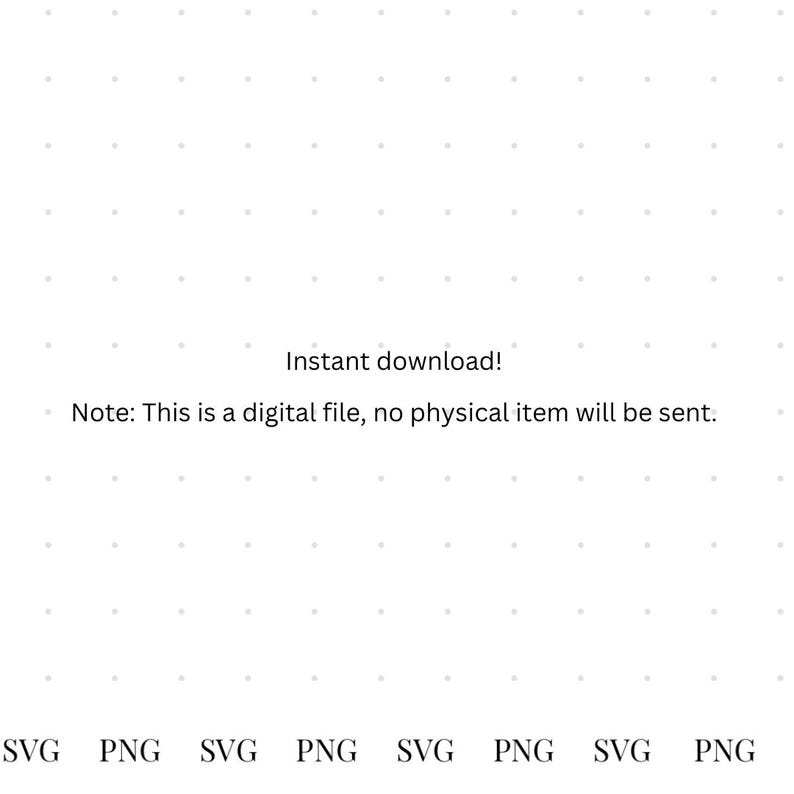 May include: Instant download! Note: This is a digital file, no physical item will be sent. SVG PNG SVG PNG SVG PNG SVG PNG
