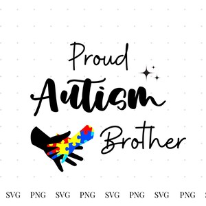 May include: Black and white text that reads "Proud Autism Brother" with a black handprint holding a puzzle piece in the colors of the autism awareness ribbon. The puzzle piece is blue, yellow, green, and red.